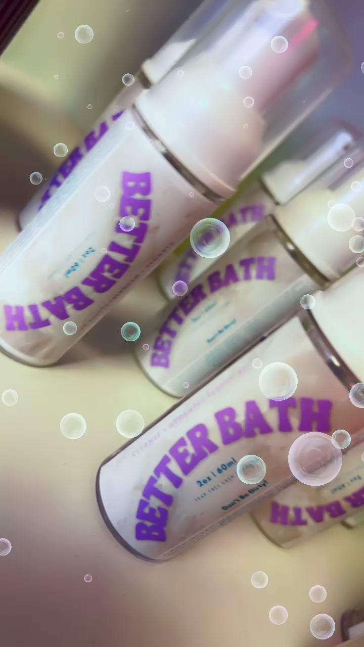 Don’t be dirty BETTER BATH!